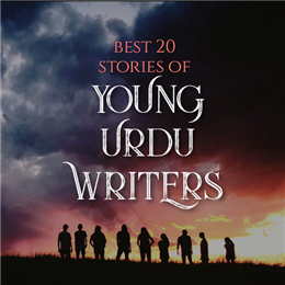 20 Best Short Stories of Young Urdu Writers