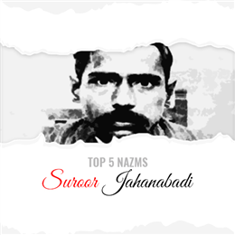 Top 5 Nazms of Suroor Jahanabadi