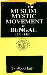The Muslim Mystic Movement in Bengal 1301-1550
